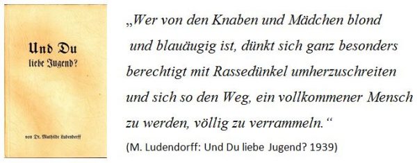 Aquellos chicos y chicas que, por ser rubios y tener ojos azules se creen poseedores de un derecho privilegiado y act&uacute;an con aires de superioridad, no consiguen sino cerrarse el paso para convertirse en seres humanos perfectos. - Mathilde Ludendorff, &iquest;Y t&uacute;, querida juventud?, 1939).